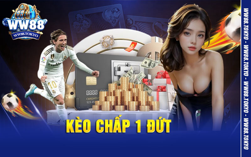 Kèo Chấp 1 Đứt